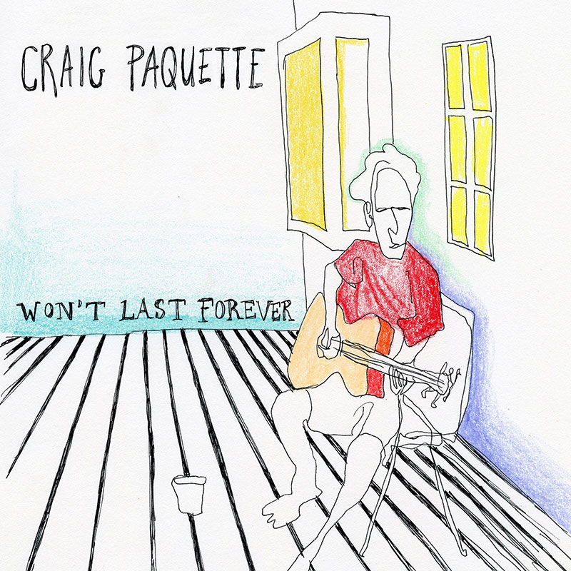 Craig Paquette Won't Last Forever